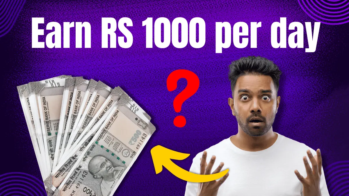 How to earn RS 1000 per day?