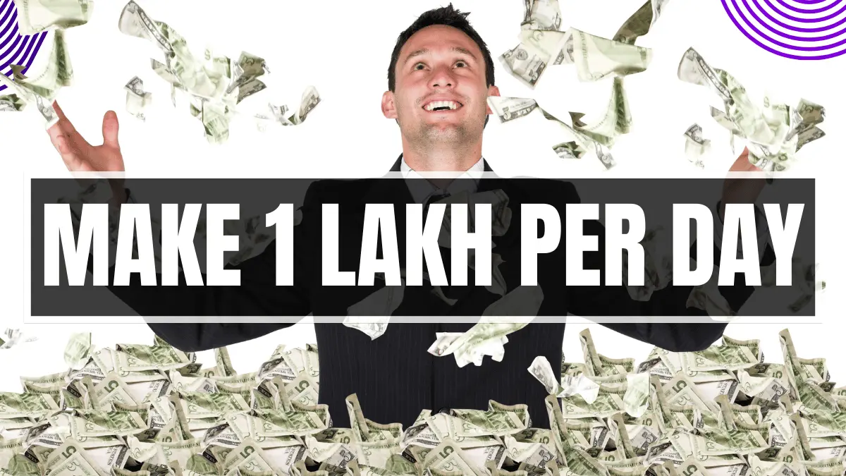 How to make 1 lakh per day