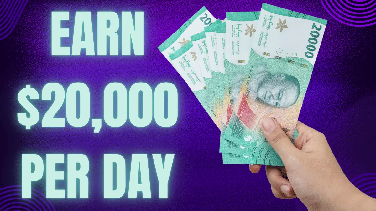 How To Earn $20000 Per Day
