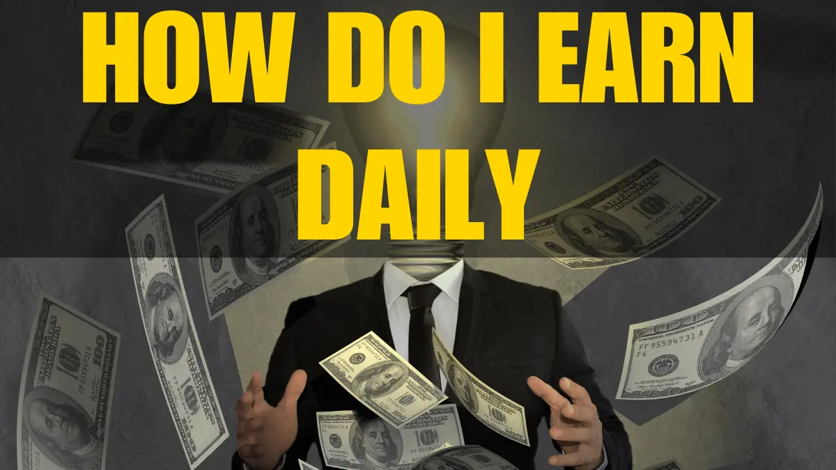 How Do I Earn Daily