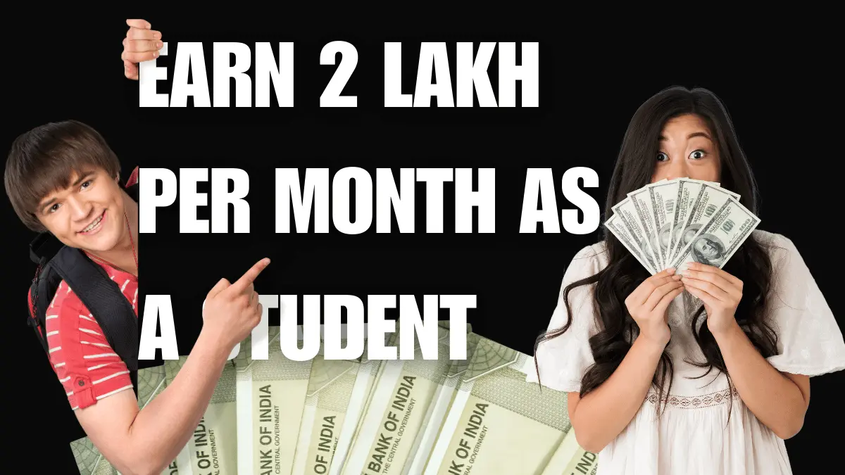 How To Earn 2 lakh Per Month As a Student