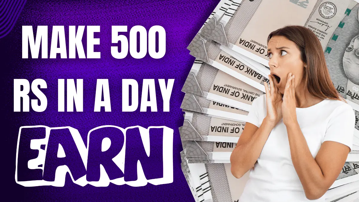 How Can I Make 500 Rs In a Day