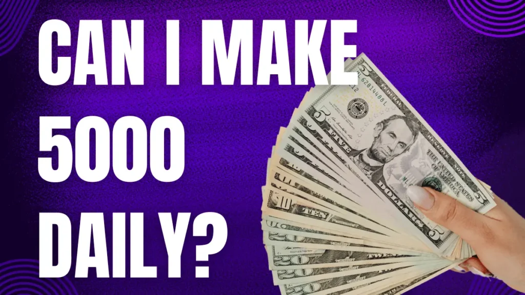 How can I make 5000 daily Earn Money